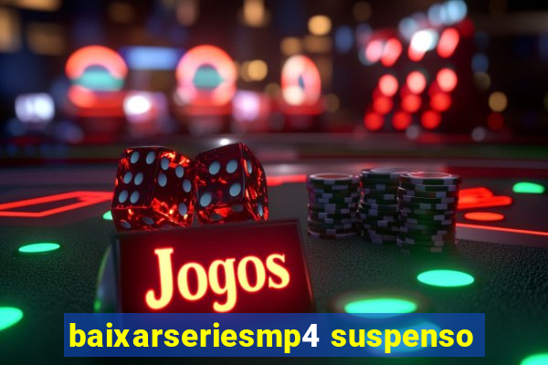 baixarseriesmp4 suspenso